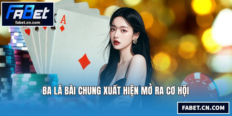 Ba lá bài chung xuất hiện mở ra cơ hội