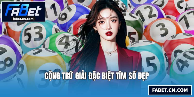 Cộng trừ giải đặc biệt tìm số đẹp