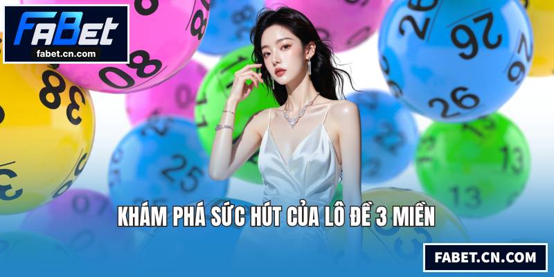 Lô Đề 3 Miền Mở Ra Cơ Hội Đổi Đời Tại Sân Chơi Hiện Đại Khám phá sức hút của lô đề 3 miền
