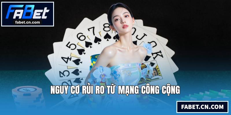 Nguy cơ rủi ro từ mạng công cộng