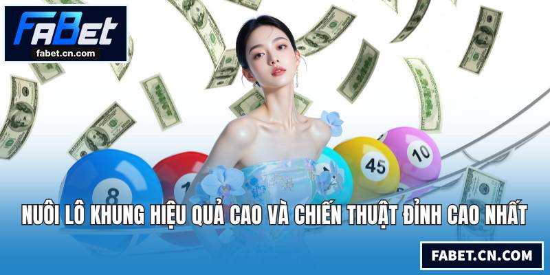 Nuôi Lô Khung Hiệu Quả Cao Và Chiến Thuật Đỉnh Cao Nhất Nuôi lô khung