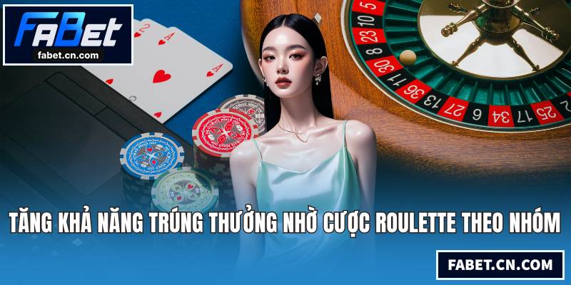 Tăng khả năng trúng thưởng nhờ cược Roulette theo nhóm