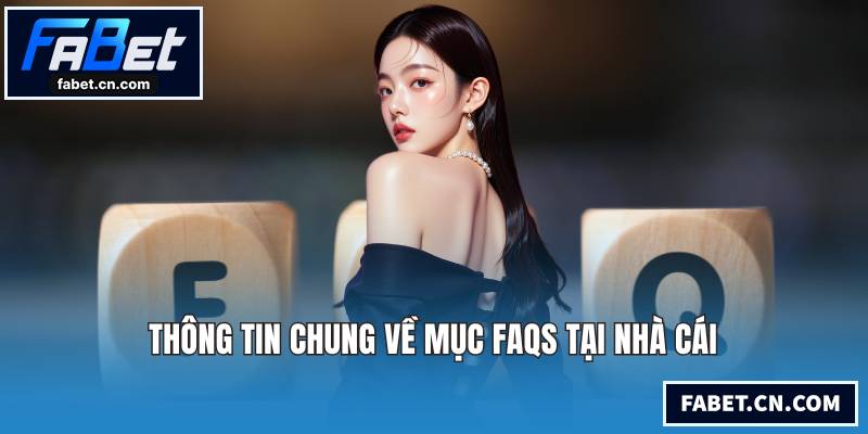 FAQs FABET - Giải Đáp Các Thắc Mắc Bạn Quan Tâm Nhất Thông tin chung về mục FAQs tại nhà cái