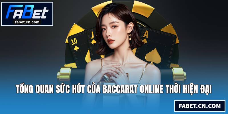 Baccarat Online - Trải Nghiệm Đỉnh Cao Với Cơ Hội Thắng Lớn Tổng quan sức hút của Baccarat Online thời hiện đại