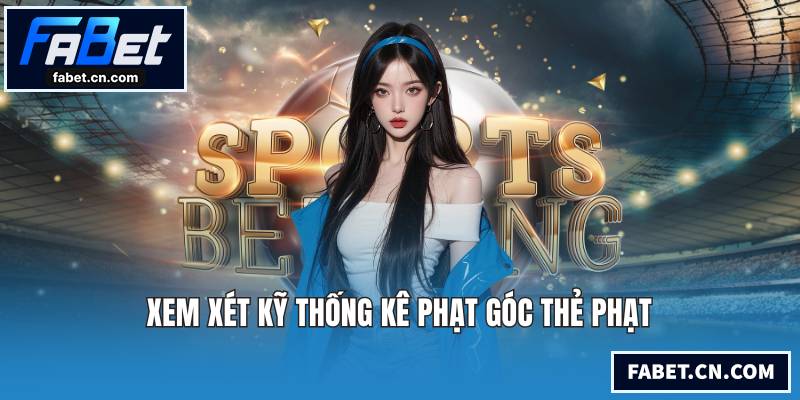 Soi Kèo C1 - Nhận Định Bóng Đá Đỉnh Cao Châu Âu Chuẩn Xác Xem xét kỹ thống kê phạt góc thẻ phạt